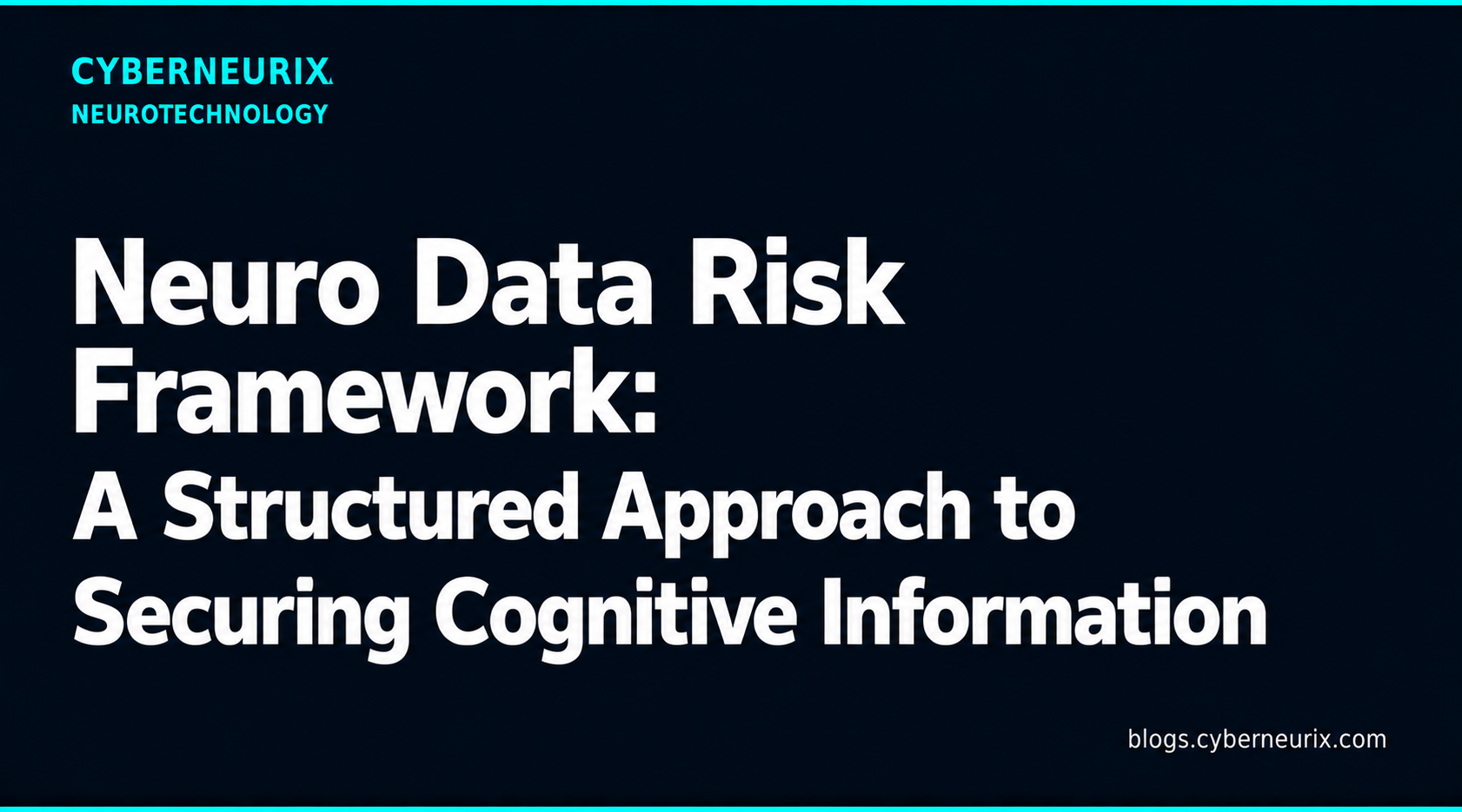 Neuro Data Risk Framework: A Structured Approach to Securing Cognitive Information